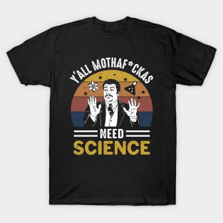 yall mothafuckers need science T-Shirt